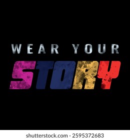 A stylish and vibrant typography-based T-shirt design featuring the phrase "Wear Your Story" with a bold multi-color textured effect. This modern and trendy design is perfect for you.