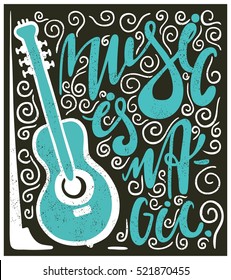 Stylish vintage lettering. Music is magic. Hand drawn lettering. Quote. Vector hand-painted illustration, inscription, poster. Vintage illustration with musical guitar on a textural background.