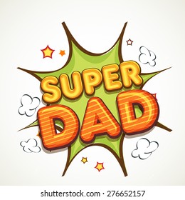 Stylish vintage text Super Dad on pop art explosion background for Happy Father's Day celebrations. 