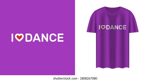 Stylish violet t-shirt and apparel trendy design with “I love dance” text. Textiles, t-shirts, web. Typography, print, vector illustration.