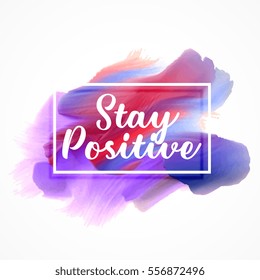 stylish watercolor paint effect with "stay positive" message