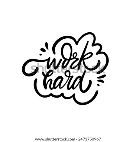 A stylishly designed hand-lettered phrase meant to inspire and motivate through the encouragement of hard work