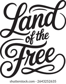 A stylized black and white illustration featuring the phrase Land of the Free in elegant, hand-lettered script. The design is perfect for patriotic displays.