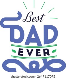 A stylized graphic with the words "Best Dad Ever" in bold blue and black lettering, accented with green lines and leaf shapes on a white background. Perfect for Father's Day.