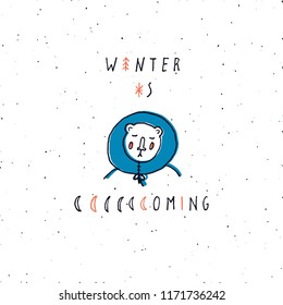 Stylized hand drawn Illustration of cute bear with snowflakes and hand lettering "Winter is coming"