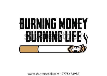 A stylized illustration of a cigarette with bold text 'BURNING MONEY BURNING LIFE' in black font on a white background, conveying a strong anti-smoking message with a burning cigarette and smoke.