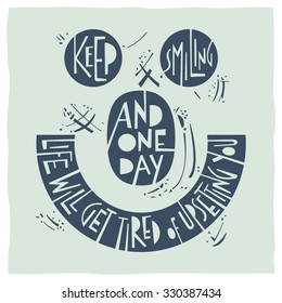 Stylized illustration a smiley face and quote: Keep smiling and one day life will get tired of upsetting you.