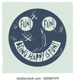 Stylized illustration a smiley face and quote: Being happy is fun!