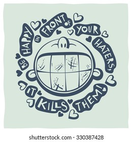 Stylized illustration of smiling face and quote: Be happy in front of your haters, it kills them!