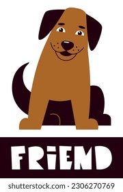Stylized image of a puppy. Portrait of a cute pet. Template for design postcard, poster, banner. Handwritten text in geometric style. Lettering about friendship. The sitting dog smiles. 