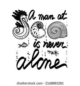 Stylized lettering man at sea is never alone, hand drawn lettering with nautical elements in Scandinavian style. White and black vector illustration.