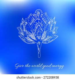 Stylized lotus flower on blue background. Abstract background with lettering "Give the world good energy". Vector illustration. 