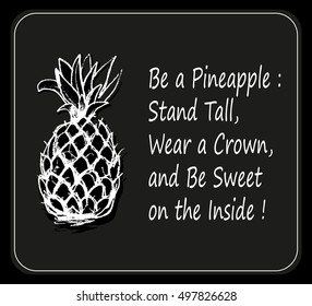 Stylized pineapple Vector illustration Isolated object. Funky picture with quote - Be a Pineapple Wear a crown ! Hand drawn chalk pineapple with quote