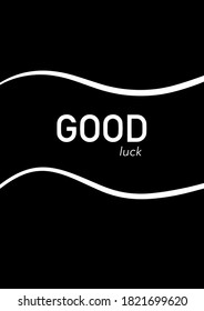 Stylized text on a black background. Lively words. Text on illustration "Good luck". Motivational poster.