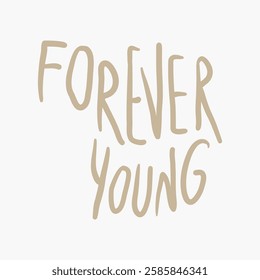 Stylized text reading 'Forever Young' in beige on a white background. Simple and modern design. 'Forever Young' emphasizes timelessness and youthfulness. Vector isolated on white.