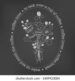 Stylized vector bouquet of cups and coffee beans with a frame of phrases about coffee, against the background of a chalk board.