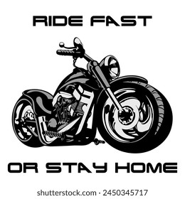 Stylized Vector Image Of A Custom Motorcycle On A White Background With Lettering RIDE FAST OR STAY HOME. T-shirt Image