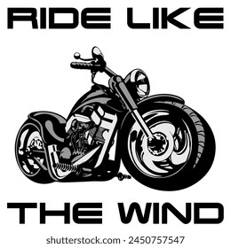 Stylized Vector Image Of A Custom Motorcycle On A White Background With Lettering RIDE LIKE THE WIND. T-shirt Image