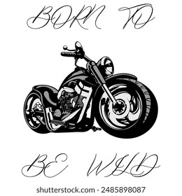 Stylized Vector Image Of A Custom Motorcycle On A White Background With Lettering BORN TO BE WILD. T-shirt Image