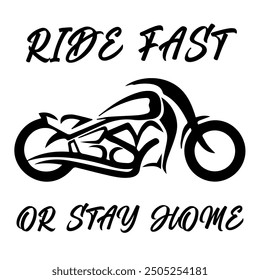 Stylized Vector Image Of A Custom Motorcycle On A White Background With Lettering RIDE FAST OR STAY HOME. T-shirt Image.