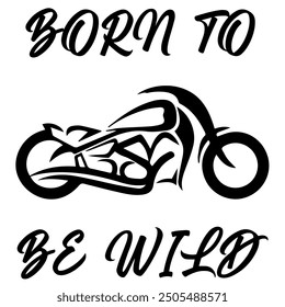 Stylized Vector Image Of A Custom Motorcycle On A White Background With Lettering BORN TO BE WILD. T-shirt Image.