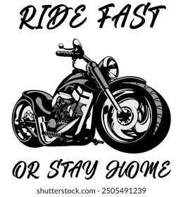 Stylized Vector Image Of A Custom Motorcycle On A White Background With Lettering RIDE FAST OR STAY HOME. T-shirt Image