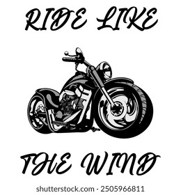 Stylized Vector Image Of A Custom Motorcycle On A White Background With Lettering RIDE LIKE THE WIND. T-shirt Image