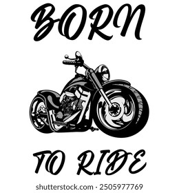 Stylized Vector Image Of A Custom Motorcycle On A White Background With Lettering BORN TO RIDE. T-shirt Image