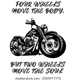 Stylized Vector Image Of A Custom Motorcycle On A White Background With Lettering FOUR WHEELS MOVE THE BODY, BUT TWO WHEELS MOVE THE SOUL. T-shirt Image