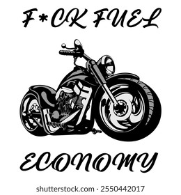 Stylized Vector Image Of A Custom Motorcycle On A White Background 
With Lettering F*CK FUEL ECONOMY. T-shirt Image. Jacket design.