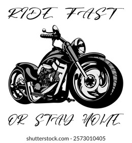 Stylized Vector Image Of A Custom Motorcycle On A White Background With Lettering RIDE FAST OR STAY HOME. T-shirt Image