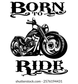 Stylized Vector Image Of A Custom Motorcycle On A White Background With Lettering BORN TO RIDE. T-shirt Image. Jacket design.