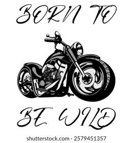 Stylized Vector Image Of A Custom Motorcycle On A White Background With Lettering BORN TO BE WILD. T-shirt Image. Jacket design.
