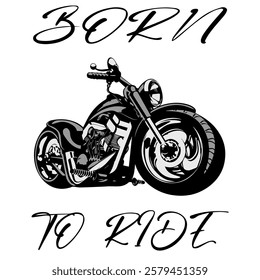 Stylized Vector Image Of A Custom Motorcycle On A White Background With Lettering BORN TO RIDE. T-shirt Image. Jacket design.