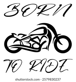 Stylized Vector Image Of A Custom Motorcycle On A White Background With Lettering BORN TO RIDE. T-shirt Image. Jacket design.