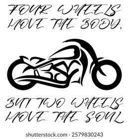 Stylized Vector Image Of A Custom Motorcycle On A White Background With Lettering FOUR WHEELS MOVE THE BODY, BUT TWO WHEELS MOVE THE SOUL. T-shirt Image. Jacket design.