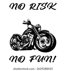 Stylized Vector Image Of A Custom Motorcycle On A White Background With Lettering NO RISK NO FUN! T-shirt Image. Image For Tattoo. Jacket design.
