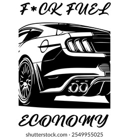 Stylized Vector Image Of A Sports Car On A White Background With Lettering F*CK FUEL ECONOMY. T-shirt Image. Jacket design.