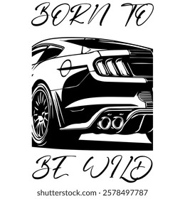 Stylized Vector Image Of A Sports Car On A White Background With Lettering BORN TO BE WILD. T-shirt Image. Jacket design.