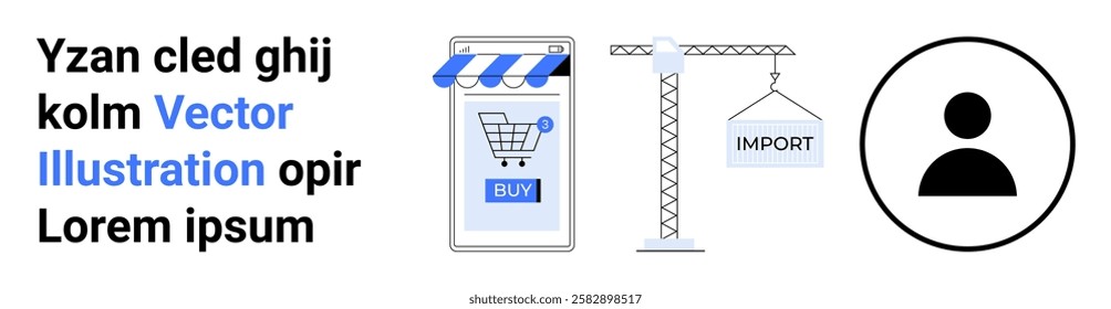 A stylized vector with a mobile shopping cart, crane with import sign, and a user icon. Ideal for e-commerce, online sales, import-export, logistics, and digital marketing. Banner for landing page
