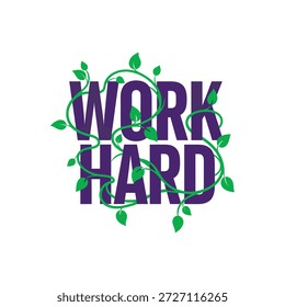 Stylized work hard typography with green vines and leaves. Motivational message with nature elements. Vector illustration on white.