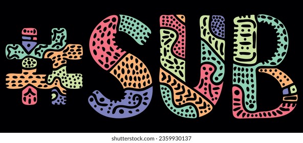SUB Hashtag. Multicolored bright isolate curves doodle letters with ornament. Popular Hashtag #SUB for social network, web resources, mobile apps.