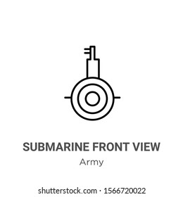 Submarine front view outline vector icon. Thin line black submarine front view icon, flat vector simple element illustration from editable army concept isolated on white background