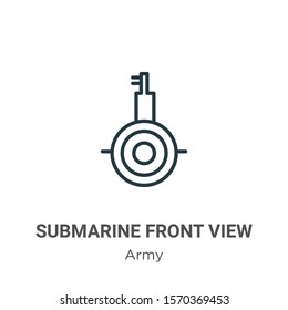 Submarine front view outline vector icon. Thin line black submarine front view icon, flat vector simple element illustration from editable army concept isolated on white background