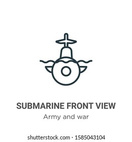 Submarine front view outline vector icon. Thin line black submarine front view icon, flat vector simple element illustration from editable army and war concept isolated on white background