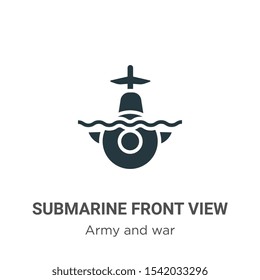 Submarine front view vector icon on white background. Flat vector submarine front view icon symbol sign from modern army and war collection for mobile concept and web apps design.