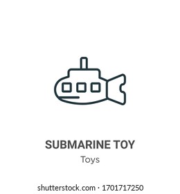 Submarine toy outline vector icon. Thin line black submarine toy icon, flat vector simple element illustration from editable toys concept isolated stroke on white background
