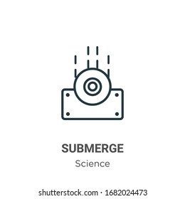 Submerge outline vector icon. Thin line black submerge icon, flat vector simple element illustration from editable science concept isolated stroke on white background