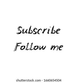 Subscribe, follow me. Black text, calligraphy, lettering, doodle by hand isolated on white background Card banner design. Vector