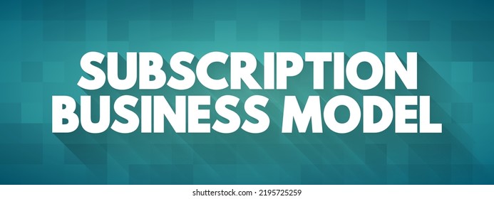 Subscription Business Model - Customer Must Pay A Recurring Price At Regular Intervals For Access To A Product, Text Quote Concept Background